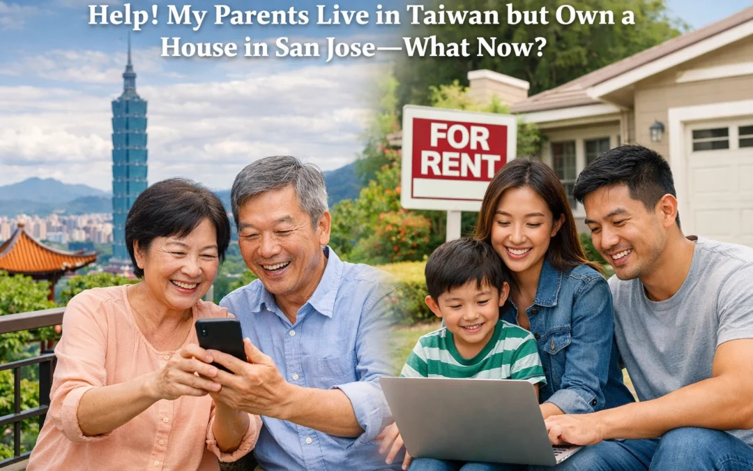 Help! My Parents Live in Taiwan but Own a House in San Jose: What Now?